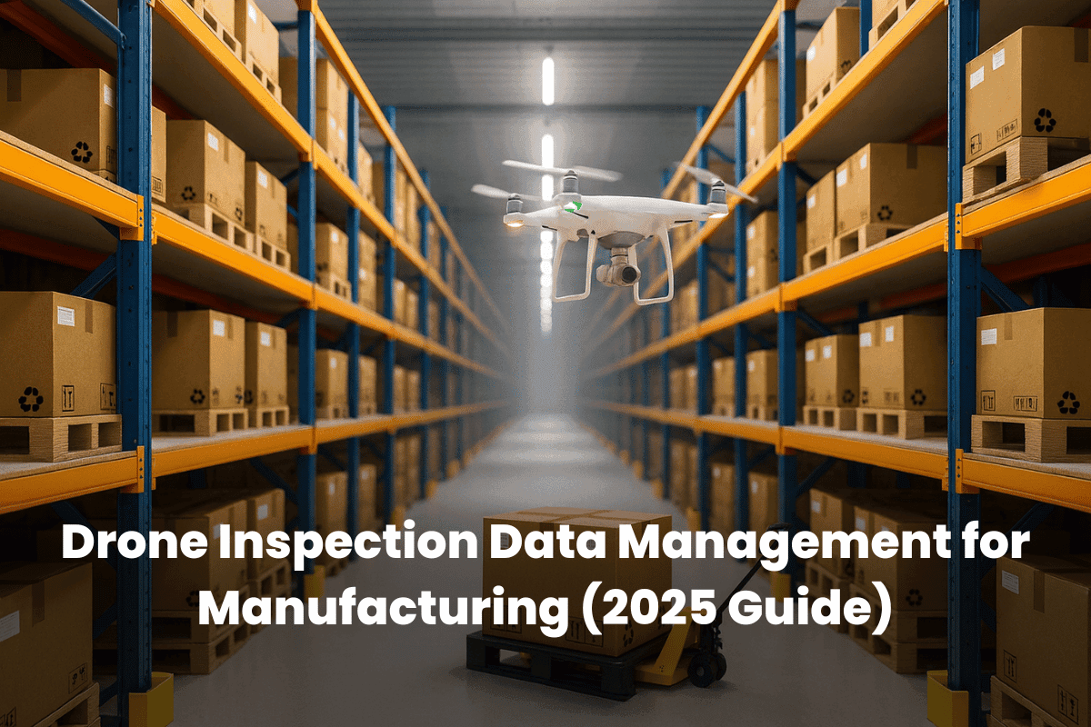 Drone Inspection Data Management for Manufacturing (2025 Guide)